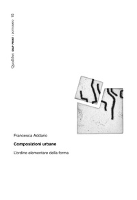 Francesca Addario - Composizioni urbane - L’ordine elementare della forma.