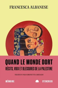 Quand le monde dort - Récits, voix et blessures de la Palest
