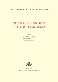 Francesca Alesse et Arianna Fermani - Studi su ellenismo e filosofia romana.