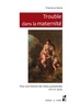Francesca Arena - Trouble dans la maternité - Pour une histoire des folies puerpérales, XVIIIe-XXe siècles.
