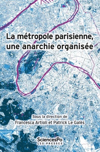 Francesca Artioli et Patrick Le Galès - La métropole parisienne, une anarchie organisée.