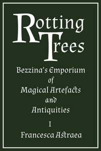 Un téléchargement de livres Rotting Trees - Bezzina's Emporium of Magical Artefacts and Antiquities, #1 par  MOBI PDF 9781838204655 (Litterature Francaise)
