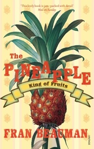 Francesca Beauman - The Pineapple - King of Fruits.
