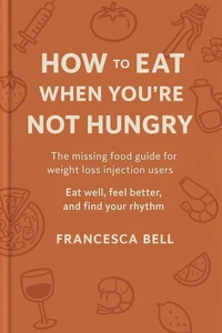 How To Eat When You're Not Hungry