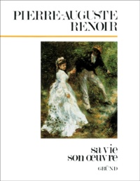 Francesca Castellani - Pierre-Auguste Renoir. Sa Vie, Son Oeuvre.
