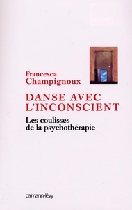 Francesca Champignoux - Danse avec l'inconscient - Les Coulisses de la psychothérapie.