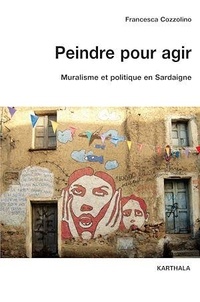 Francesca Cozzolino - Peindre pour agir - Muralisme et politique en Sardaigne.