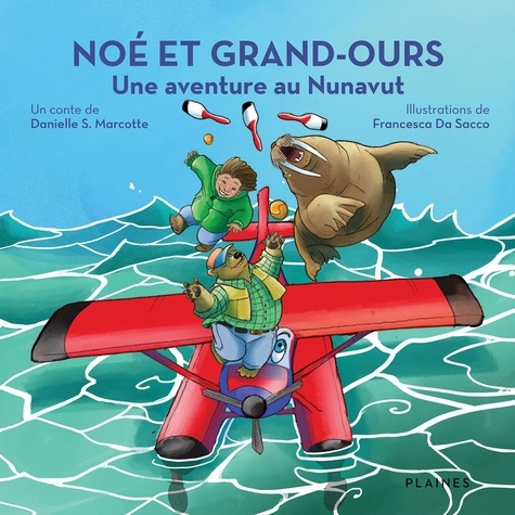 Francesca Da Sacco et Danielle S. Marcotte - Noé et Grand-Ours : Une aventure au Nunavut.