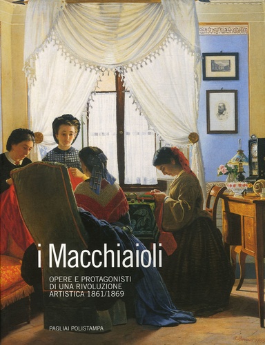 Francesca Dini - I Macchiaioli - Opere e protagonisti di una rivoluzione artistica (1861-1869).