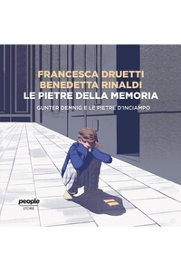 Francesca Druetti et Benedetta Rinaldi - Le pietre della memoria.