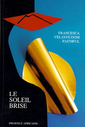 Francesca Faithful Vélayoudom - Le soleil brisé.