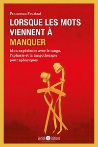 Francesca Fedrizzi - Lorsque les mots viennent à manquer - Mon expérience avec le tango, l'aphasie et la tangothérapie pour aphasiques.