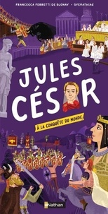 Francesca Ferretti de Blonay et  Oyemathias - Jules César - A la conquête du monde.