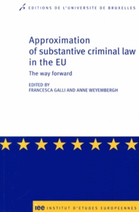 Francesca Galli et Anne Weyembergh - Approximation of substantive criminal law in the EU - The way forward.