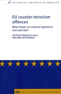 Francesca Galli et Anne Weyembergh - EU counter-terrorism offences - What impact on national legislation and case-law ?.