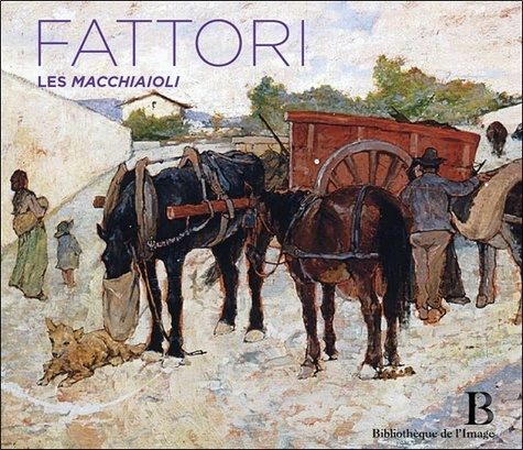 Giovanni Fattori - Les Macchiaioli (1825/1908) - Francesca Giampaolo -  Livres - Furet du Nord