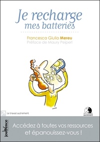 Francesca Giulia Mereu - Je recharge mes batteries - Accédez à toutes vos ressources et épanouissez-vous !.