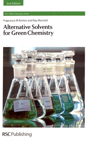 Francesca Kerton et Ray Marriott - Alternative Solvents for Green Chemistry.