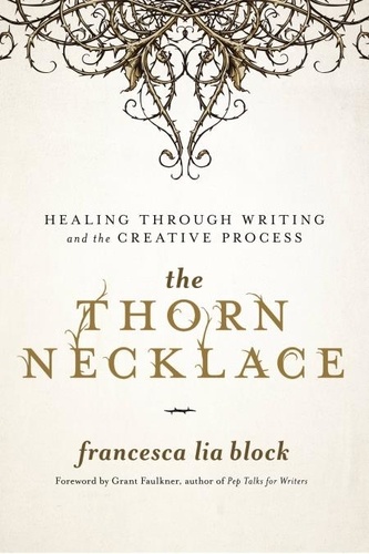 The Thorn Necklace. Healing Through Writing and the Creative Process