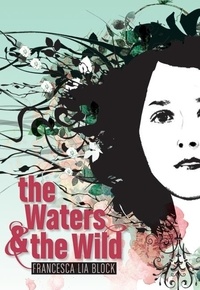 Francesca Lia Block - The Waters &amp; the Wild.