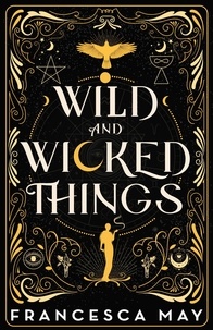 Francesca May - Wild and Wicked Things - The Instant Sunday Times Bestseller.