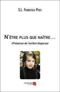 N'être plus que naître… (Présence de l’enfant disparue)