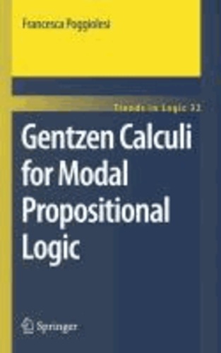Francesca Poggiolesi - Gentzen Calculi for Modal Propositional Logic.