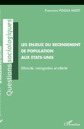 Francesca Poglia Mileti - Les enjeux du recensement de population aux Etats-Unis - Ethnicité, immigration et altérité.