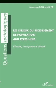 Francesca Poglia Mileti - Les enjeux du recensement de population aux Etats-Unis - Ethnicité, immigration et altérité.