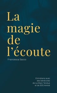 Francesca Sacco - La magie de l'écoute - Entretiens avec des bénévoles de La Main Tendue et de SOS Amitié.