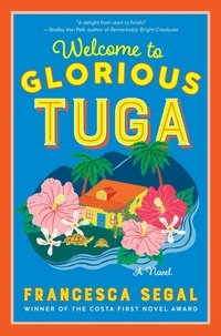 Francesca Segal - Welcome to Glorious Tuga - A Novel.