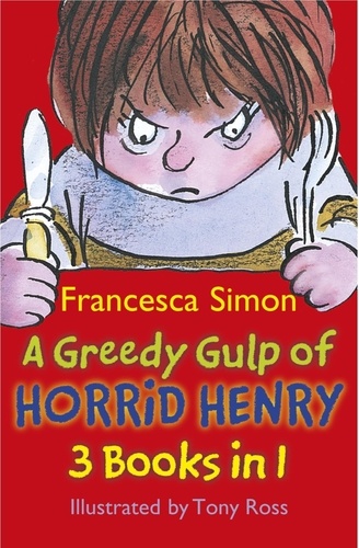 A Greedy Gulp of Horrid Henry 3-in-1. Horrid Henry Abominable Snowman/Robs the Bank/Wakes the Dead