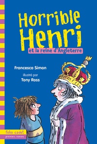 Francesca Simon - Horrible Henri Tome 13 : Horrible Henri et la reine d'Angleterre.