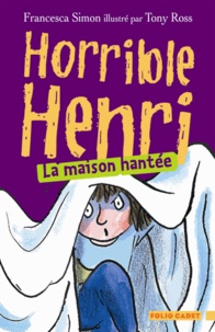 Francesca Simon - Horrible Henri Tome 5 : La maison hantée.