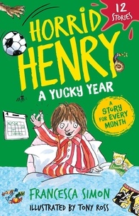 Francesca Simon et Tony Ross - Horrid Henry: A Yucky Year - 12 Stories.