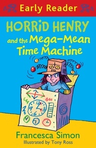Francesca Simon et Tony Ross - Horrid Henry and the Mega-Mean Time Machine - Book 34.