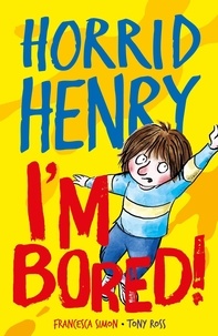 Francesca Simon et Tony Ross - Horrid Henry: I'm Bored! - Funny facts and hilarious jokes to keep kids entertained whilst school's out!.