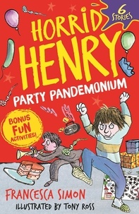 Francesca Simon et Tony Ross - Horrid Henry: Party Pandemonium - 6 Stories plus bonus fun activities!.