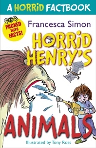 Francesca Simon et Tony Ross - Horrid Henry's Animals - A Horrid Factbook.