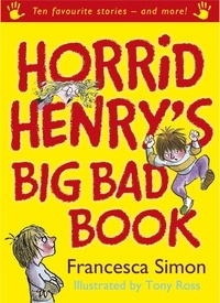 Francesca Simon et Tony Ross - Horrid Henry's Big Bad Book - Ten Favourite Stories - and more!.