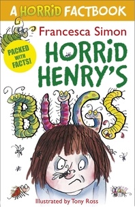 Francesca Simon et Tony Ross - Horrid Henry's Bugs - A Horrid Factbook.