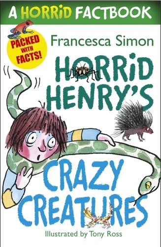 Horrid Henry's Crazy Creatures. A Horrid Factbook