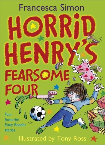 Horrid Henry's Fearsome Four. Four favourite Early Reader stories