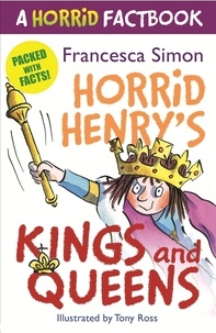 Francesca Simon et Tony Ross - Horrid Henry's Kings and Queens - A Horrid Factbook.