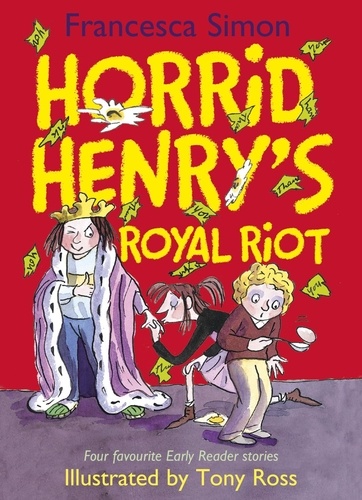 Horrid Henry's Royal Riot. Four favourite Early Reader stories