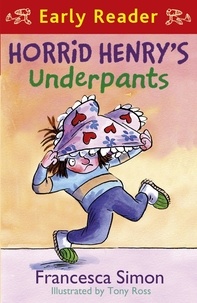 Francesca Simon et Tony Ross - Horrid Henry's Underpants - Early Reader.