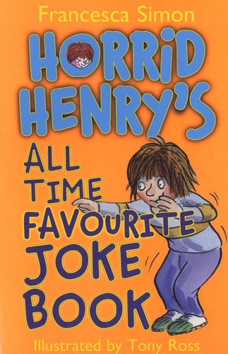 Francesca Simon - Horrid Henry's - All Time Favourite Joke Book.