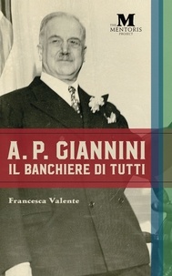  Francesca Valente - A.P. Giannini: Il Banchiere di Tutti.