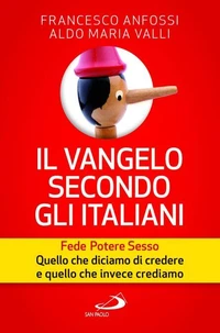 Il vangelo secondo gli italiani. Fede, potere, sesso. Quello che diciamo di credere e quello che invece crediamo