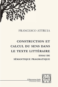 Francesco Attruia - Construction et calcul du sens dans le texte littéraire - Essai de sémantique pragmatique.